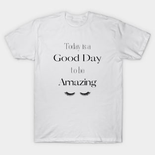 Today is a good day to be amazing T-Shirt